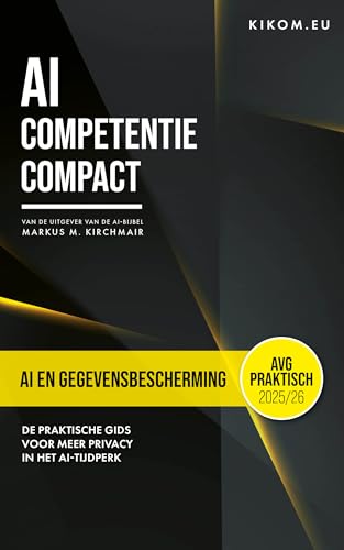 AI en Gegevensbescherming: De praktische gids voor meer privacy in het AI-tijdperk (AI Competentie Compact: De praktische gids voor Kunstmatige Intelligentie) (Dutch Edition)