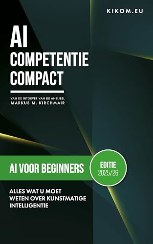 AI voor Beginners: Alles wat je nu moet weten over Artificiële Intelligentie: Jouw eenvoudige start in de wereld van ChatGPT, Midjourney en Co. (AI Competentie ... Kunstmatige Intelligentie) (Dutch Edition)