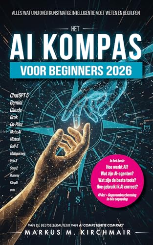 Het KI-Kompas voor Beginners 2026: Alles wat u nu over Kunstmatige Intelligentie moet weten en begrijpen: Van ChatGPT, agenten en Sora tot gegevensbescherming ... Kunstmatige Intelligentie) (Dutch Edition)