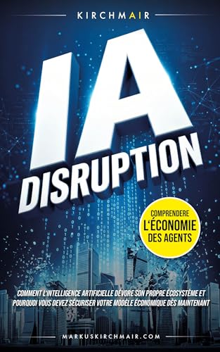 IA Disruption - Entendiendo la Economía de Agentes: Cómo la Inteligencia Artificial está devorando su propio ecosistema y por qué debe proteger su modelo de negocio ahora (Spanish Edition)