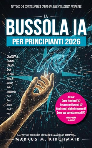 La Bussola IA per Principianti 2026: Tutto ciò che dovete sapere e capire ora sull'Intelligenza Artificiale: Guida a ChatGPT, Midjourney e Gemini. Prompting ... Artificiale) (Italian Edition)